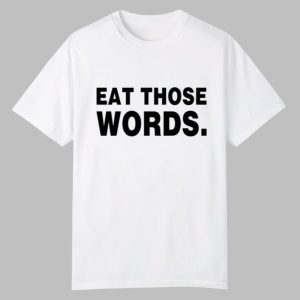 Eat Those Words Shirt 0 0