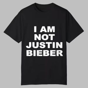 I Am Not Justin Bieber Shirt 0 0
