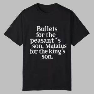 Bullets For The Peasants Son Matatus For The Kings Son Shirt 0 0