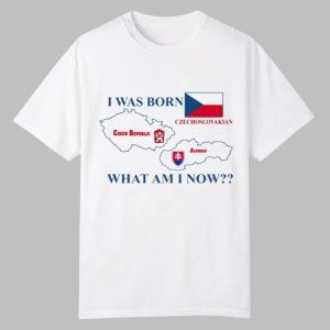 Brain Dump I Was Born Czech Republic Czechoslovakian Slovakia What Am I Now Shirt 0 0