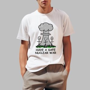 Have A Safe Nuclear War Shirt 0 1