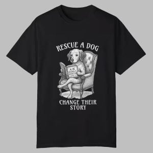 Rescue A Dog Change Their Story Shirt 0 0