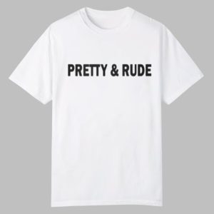 Pretty and Rude Shirt 0 0