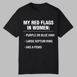 My Red Flags In Women Purple Or Blue Hair Large Septum Ring Has A Penis Shirt 0 0