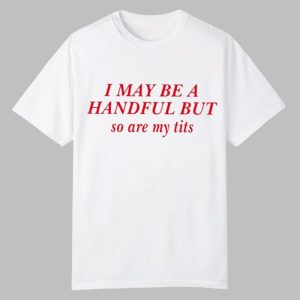 Elizabeth I May Be A Handful But So Are My Tits Shirt 0 0