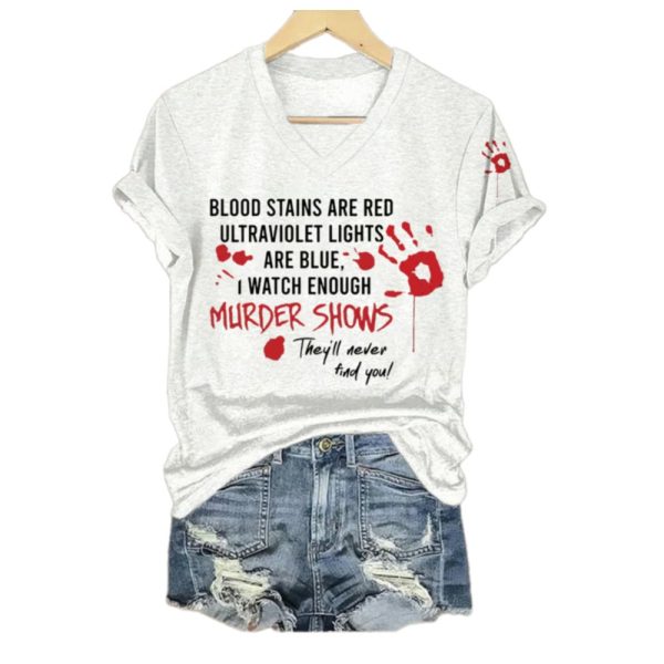2025 Halloween Blood Stains Are Red Ultraviolet Lights Are Blue I Watch Enough Murder Shows Printed T shirt 1 2