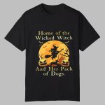 2025 Halloween Home Of The Wicked Witch And Her Pack Of Dog Shirt