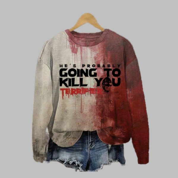 2025 Halloween Horror He Might Kill You Bloody Printed Sweatshirt 1 1