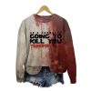 2025 Halloween Horror He Might Kill You Bloody Printed Sweatshirt 1 2