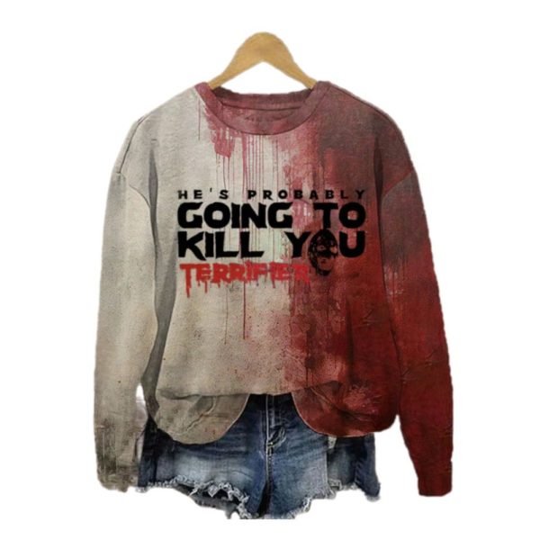2025 Halloween Horror He Might Kill You Bloody Printed Sweatshirt 1 2
