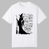 2025 Halloween I'll Get You My Pretty And Your Little Dog Too Shirt