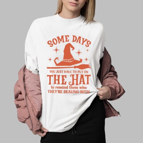 2025 Halloween Some Days You Just Have To Put On The Hat Shirt 0 2