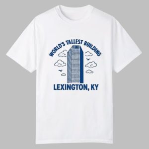 World's Tallest Building Lexington KY Shirt