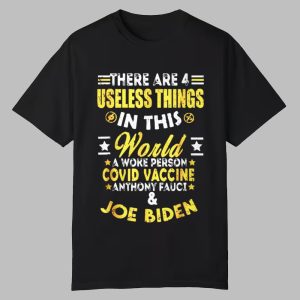 Sylvester Stallone There Are 4 Useless Things in This World A woke Person Covid Vaccine Anthone Fauci Joe Biden Shirt 0 0