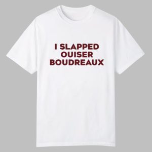 Matthew Bounds I Slapped Ouiser Boudreaux Shirt 0 0