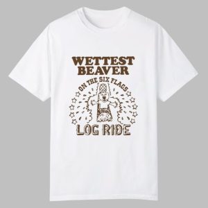 Wettest Beaver On The Amusement Park Log Ride Shirt 0 0 1