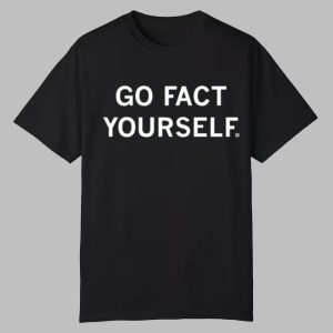 Go Fact Yourself Shirt 0 0