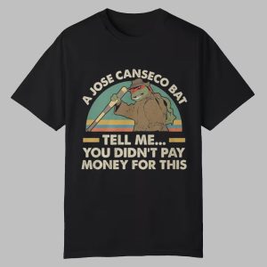 A Jose Canseco Bat Tell Me You Didnt Pay Money For This Shirt 0 0