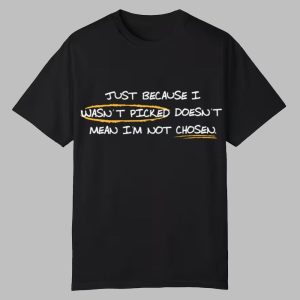 coach Matt Just Because I Wasn't Picked Doesn't Mean I'm Not Chosen Undrafted Shirt
