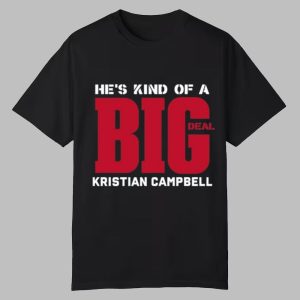 Hes Kind Of A Big Deal Kristian Campbell Shirt 0 0