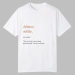 After A While You Realize Shirt