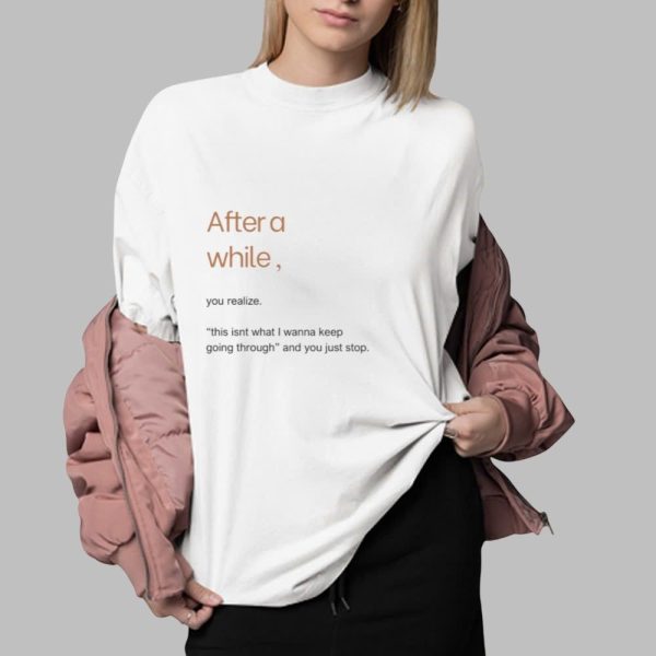 After A While You Realize Shirt 0 2