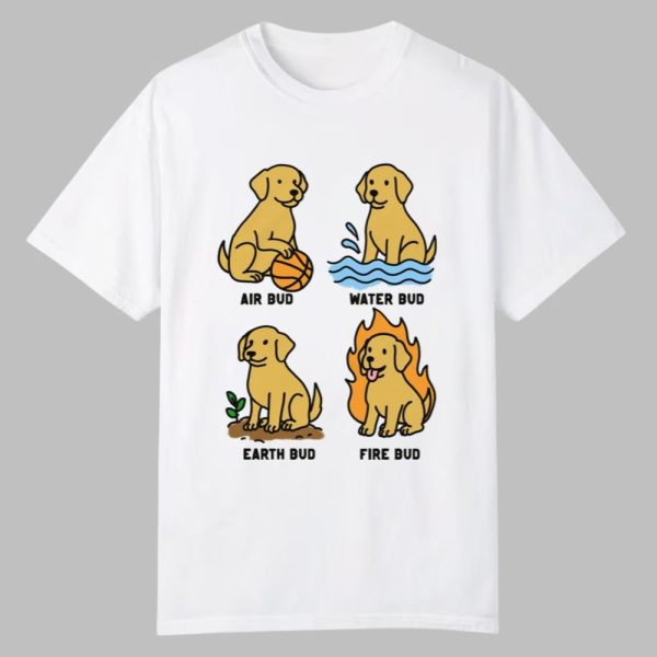 Air Bud Water Bud Earth Bud Fire Bud Shirt 0 0