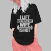 Alex Rosen I Lift Because My Wife Is Hot Shirt 0 1