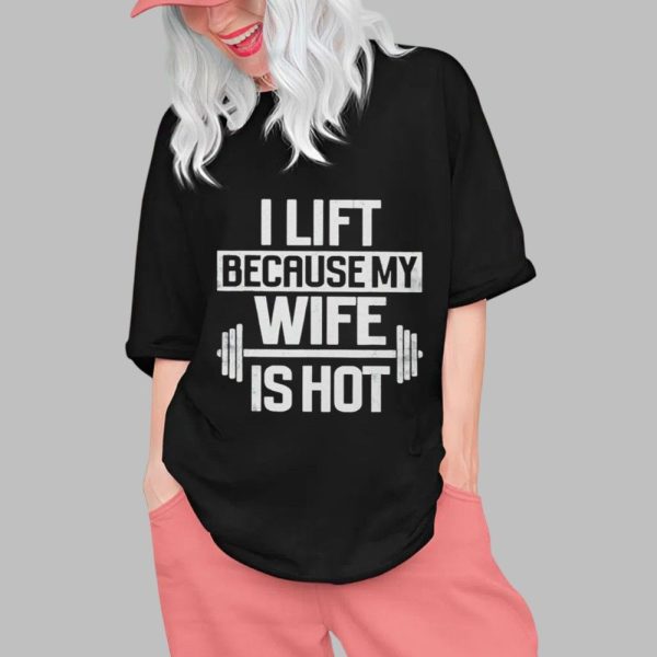 Alex Rosen I Lift Because My Wife Is Hot Shirt 0 1