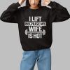 Alex Rosen I Lift Because My Wife Is Hot Shirt 1 1
