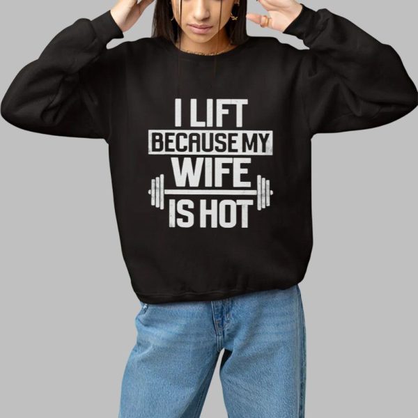 Alex Rosen I Lift Because My Wife Is Hot Shirt 1 1