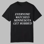Angie Craig Everyone Watched Minnesota Get Robbed Shirt