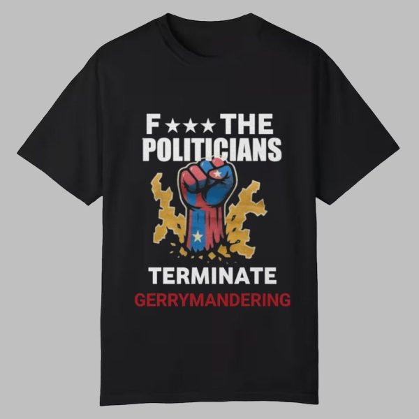 Arnold F The Politicians Terminate Gerrymandering Shirt 0 0