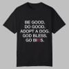 Be Good Do Good Adopt A Dog God Bless Go Bills Shirt 2025 0 0