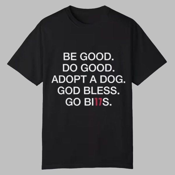 Be Good Do Good Adopt A Dog God Bless Go Bills Shirt 2025 0 0