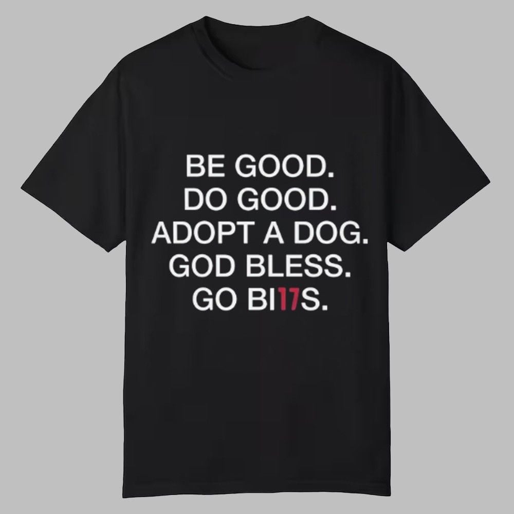 Be Good Do Good Adopt A Dog God Bless Go Bills Shirt 2025 0 0 Be Good Do Good Adopt A Dog God Bless Go Bills Shirt 2025 0 0