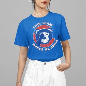 Cubs This Team Makes Me Drink Shirt 4 15