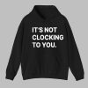 Bieber Its Not Clocking To You Hoodie 0 0
