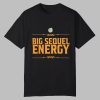 Big Sequel Energy Shirt 0 0