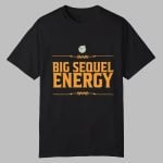 Big Sequel Energy Shirt