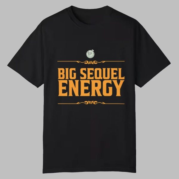Big Sequel Energy Shirt 0 0