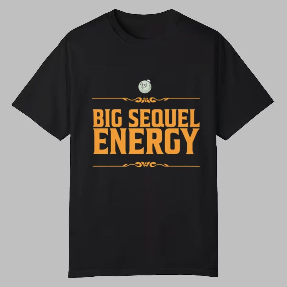 Big Sequel Energy Shirt 0 0 Big Sequel Energy Shirt 0 0