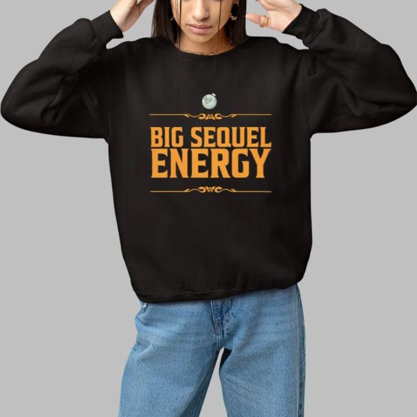 Big Sequel Energy Shirt 1 1