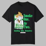 Birds Smoke One Or Two Smoking Kills Dynasties Shirt