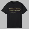 Brendan Cobbina Without Delusion There Is No Hope Shirt 0 0