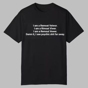 I am a Remoat Veiwor I am a Rimoat Viwer I am a Remout Vewer Damn it Shirt 0 0