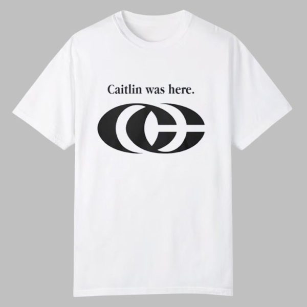 Caitlin Was Here Shirt 0 0 1