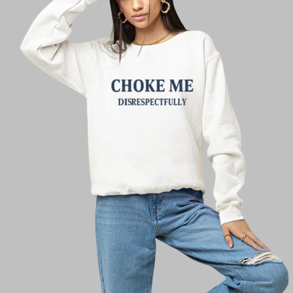 Choke Me Disrespectfully Shirt 1 a
