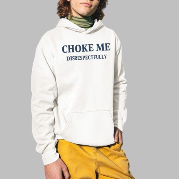 Choke Me Disrespectfully Shirt 2 1