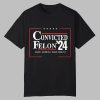 Convicted Felon'24 Make America Sane Again Shirt